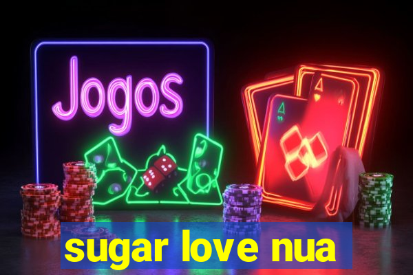 sugar love nua